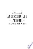 A history of Andersonville Prison monuments /