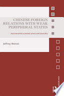 Chinese foreign relations with weak peripheral states : asymmetrical economic power and insecurity /