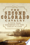 The Second Colorado Cavalry : a Civil War regiment on the Great Plains /
