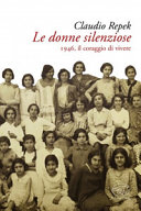 Le donne silenziose : 1946 - il coraggio di vivere /