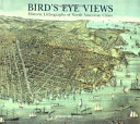 Bird's eye views : historic lithographs of North American cities /