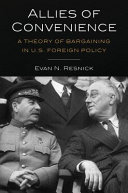 Allies of convenience : a theory of bargaining in U.S. foreign relations /