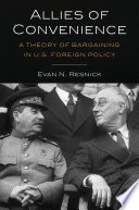 Allies of convenience : a theory of bargaining in U.S. foreign policy /