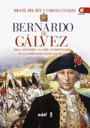 Bernardo de Gálvez : de la guerra en la Apachería a la épica intervención en la independencia de los Estados Unidos /