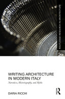 Writing architecture in modern Italy : narratives, historiography and myths /