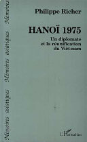 Hano�i 1975 : un diplomate et la r�eunification du Vi�et-nam /