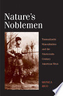 Nature's noblemen : transatlantic masculinities and the nineteenth-century American West /