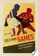 Cold war games : propaganda, the Olympics, and U.S. foreign policy /