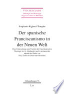 Der spanische Franciscanismo in der Neuen Welt : eine Untersuchung zum Transfer der franziskanischen Theologie im 16. Jahrhundert nach Lateinamerika anhand der Werke von Fray Toribio de Benavente MotolinÍa /