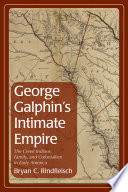 George Galphin's intimate empire : the Creek Indians, family, and colonialism in early America /