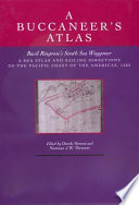 A buccaneer's atlas : Basil Ringrose's South Sea waggoner : a sea atlas and sailing directions of the Pacific coast of the Americas, 1682 /