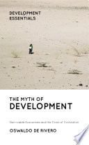 The myth of development : non-viable economies and the crisis of civilization /
