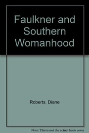 Faulkner and southern womanhood /