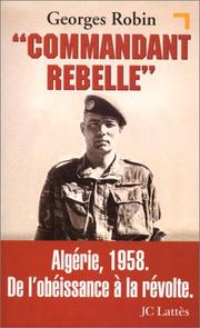 "Commandant rebelle" : Algérie, 1958 : de l'obéissance à la révolte /