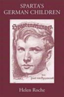 Sparta's German children : the ideal of ancient Sparta in the Royal Prussian Cadet Corps, 1818-1920, and in the National Socialist elite schools (the Napolas), 1933-1945 /