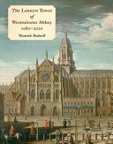 The lantern tower of Westminster Abbey, 1060-2010 : reconstructing its history and architecture /