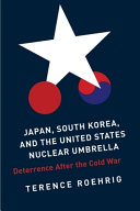 Japan, South Korea, and the United States nuclear umbrella : deterrence after the cold war /