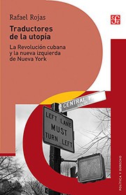 Traductores de la utopía : la Revolución Cubana y la nueva izquierda de Nueva York /