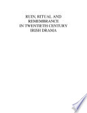 Ruin, ritual and remembrance in twentieth century Irish drama /