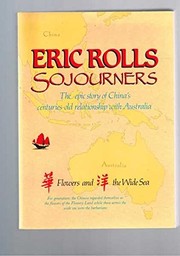 Sojourners : the epic story of China's centuries-old relationship with Australia : flowers and the wide sea /
