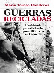 Guerras recicladas : una historia periodi��stica del paramilitarismo en Colombia /