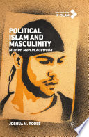 Political Islam and masculinity : Muslim men in Australia /
