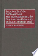 Encyclopedia of the North American Free Trade Agreement, the New American Community, and Latin-American trade /