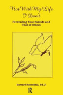 Not with my life I don't : preventing your suicide and that of others /
