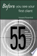 Before you see your first client : 55 things counselors, therapists, and human service workers need to know /