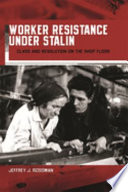 Worker resistance under Stalin : class and revolution on the shop floor /