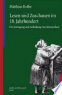 Lesen und Zuschauen im 18. Jahrhundert : die Erzeugung und Aufhebung von Abwesenheit /