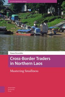 Cross-border traders in northern Laos : mastering smallness /