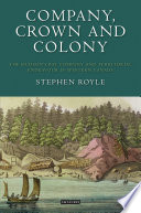 Company, crown and colony : the Hudson's Bay Company and territorial endeavour in western Canada /