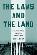 The laws and the land : the settler colonial invasion of KahnawaÌ€:ke in nineteenth-century Canada /