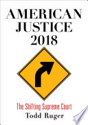 American Justice 2018 : The Shifting Supreme Court /
