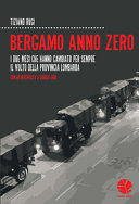 Bergamo anno zero : i due mesi che hanno cambiato per sempre il volto della provincia lombarda /