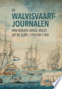 De walvisvaartjournalen van Aerjen Jansz. Ruijs uit de Zijpe (1783 en 1784) /