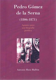 Pedro Gómez de la Serna, 1806-1871 : apuntes para una biografía jurídica /
