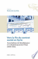 Vers la fin du contrat social en Syrie : associations de bienfaisance et redéploiement de l'État (2000-2011) /