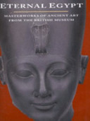 Eternal Egypt : masterworks of ancient art from the British Museum /