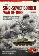 The Sino-Soviet Border War of 1969 : the border conflict that almost sparked a nuclear war /