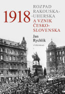 1918 : rozpad Rakouska-Uherska a vznik Československa /