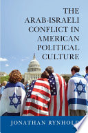 The Arab-Israeli Conflict in American political culture /