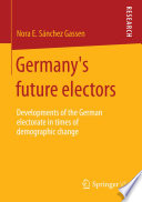 Germany's future electors : developments of the German electorate in times of demographic change /