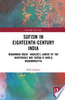 Sufism in eighteenth-century India : Muḥammad Nāṣir ʻAndalīb's Lament of the Nightingale and Ṭarīqa-yi Khāliṣ Muḥammadiyya /