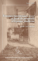 Femmes tunisiennes, waqf et droit de propriété à l'époque moderne : XVIIIe-XIXe siècles /