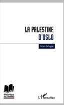 La Palestine d'Oslo : anatomie de l'échec du processus de construction étatique palestinien /