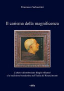 Il carisma della magnificenza : l'abate vallombrosano Biagio Milanesi e la tradizione benedettina nell'Italia del Rinascimento /