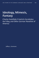 Ideology, mimesis, fantasy : Charles Sealsfield, Friedrich Gerstäcker, Karl May, and other German novelists of America /