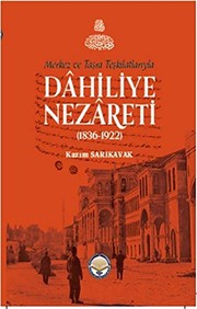 Merkez ve taşra teşkilatlarıyla Dâhiliye Nezâreti (1836-1922) /